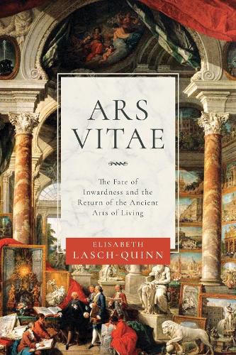 Cover image for Ars Vitae: The Fate of Inwardness and the Return of the Ancient Arts of Living