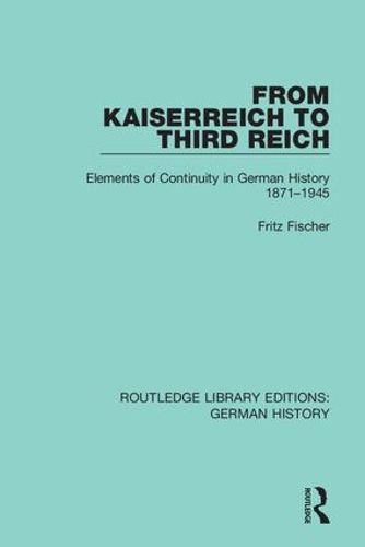 Cover image for From Kaiserreich to Third Reich: Elements of Continuity in German History 1871-1945