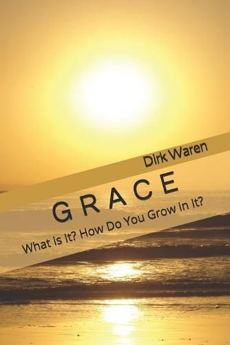 Cover image for Grace: What is It? How Do You Grow in It?