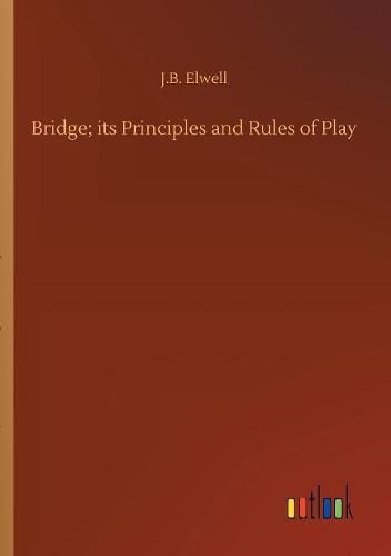 Cover image for Bridge; its Principles and Rules of Play