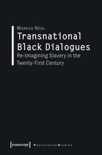 Cover image for Transnational Black Dialogues: Re-Imagining Slavery in the Twenty-First Century