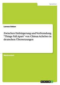 Cover image for Zwischen Einburgerung Und Verfremdung.  Things Fall Apart  Von Chinua Achebe in Deutschen Ubersetzungen