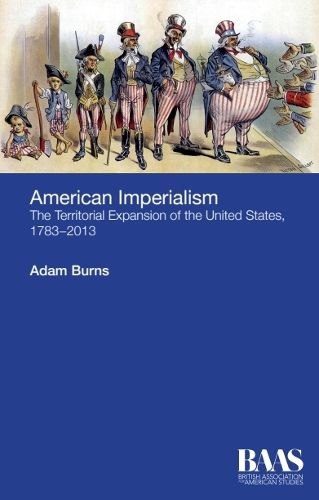 Cover image for American Imperialism: The Territorial Expansion of the United States, 1783-2013