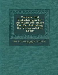 Cover image for Versuche Und Beobachtungen Ber Die W Rme Der Thiere Und Der Entz Ndung Der Verbrennlichen K Rper