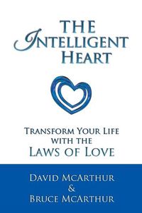 Cover image for The Intelligent Heart: Transform Your Life with the Laws of Love