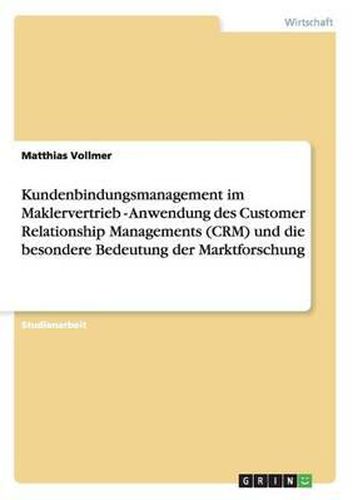 Cover image for Kundenbindungsmanagement Im Maklervertrieb - Anwendung Des Customer Relationship Managements (Crm) Und Die Besondere Bedeutung Der Marktforschung