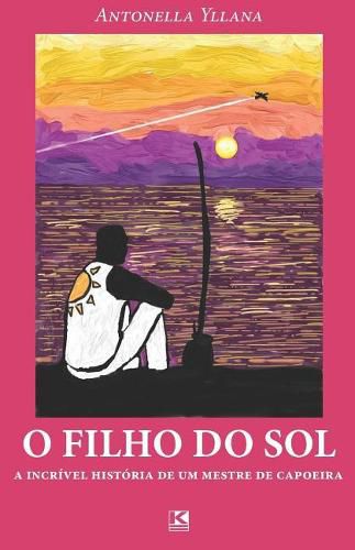 Cover image for O filho do sol: A incrivel historia de um mestre de capoeira