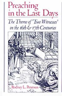 Cover image for Preaching in the Last Days: The Theme of "Two Witnesses' in the Sixteenth and Seventeenth Centuries