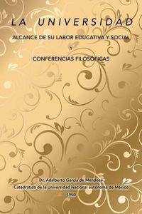 Cover image for La universidad alcance de su labor educativa y social Y Conferencias filosoficas