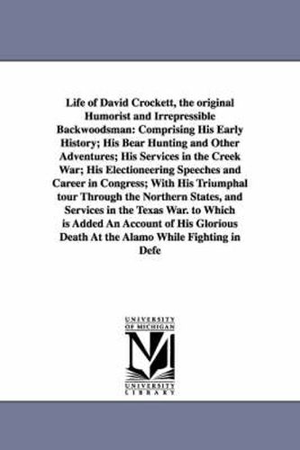 Life of David Crockett, the original Humorist and Irrepressible Backwoodsman