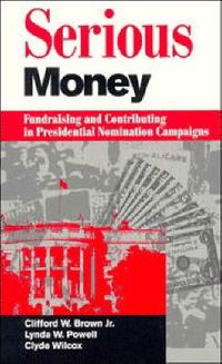 Cover image for Serious Money: Fundraising and Contributing in Presidential Nomination Campaigns