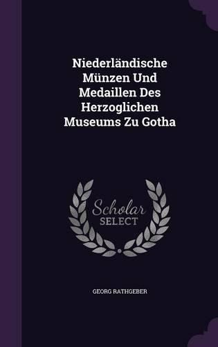 Cover image for Niederlandische Munzen Und Medaillen Des Herzoglichen Museums Zu Gotha