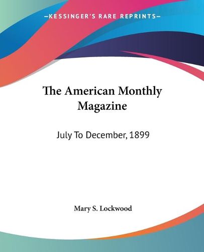 Cover image for The American Monthly Magazine: July to December, 1899