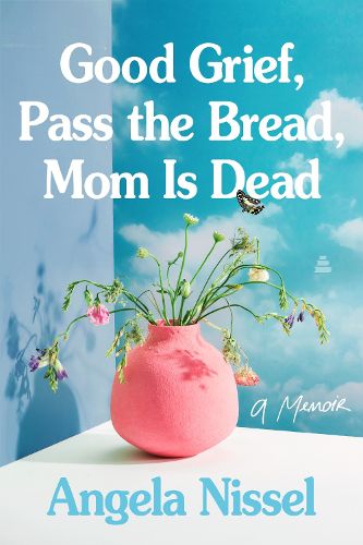 Cover image for Good Grief, Pass the Bread, Mom Is Dead