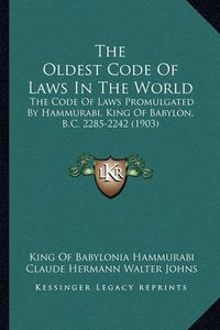 Cover image for The Oldest Code of Laws in the World: The Code of Laws Promulgated by Hammurabi, King of Babylon, B.C. 2285-2242 (1903)