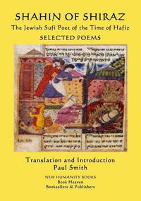 Cover image for Shahin of Shiraz - The Jewish Sufi Poet of the Time of Hafiz: Selected Poems