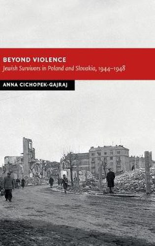 Cover image for Beyond Violence: Jewish Survivors in Poland and Slovakia, 1944-48