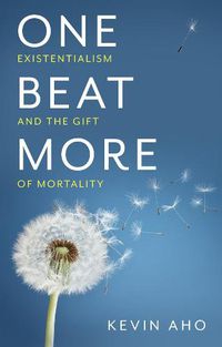 Cover image for One Beat More - Existentialism and the Gift of Mortality