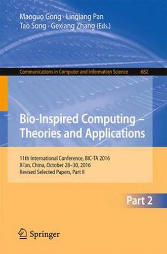 Cover image for Bio-inspired Computing - Theories and Applications: 11th International Conference, BIC-TA 2016, Xi'an, China, October 28-30, 2016, Revised Selected Papers, Part II