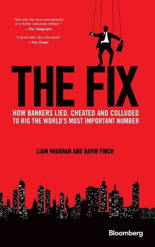 Cover image for The Fix: How Bankers Lied, Cheated and Colluded to Rig the World's Most Important Number