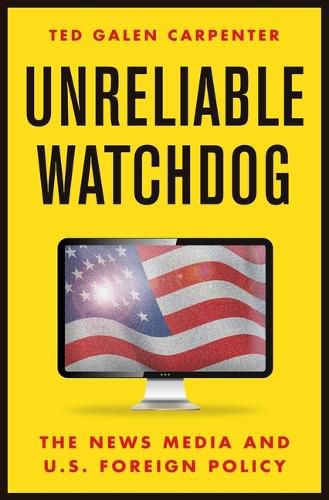 Cover image for Unreliable Watchdog: The News Media and U.S. Foreign Policy