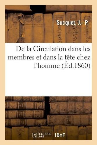 Cover image for de la Circulation Dans Les Membres Et Dans La Tete Chez l'Homme: Et de la Secretion Des Urines Qu'elle Y a Produit