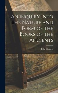 Cover image for An Inquiry Into the Nature and Form of the Books of the Ancients