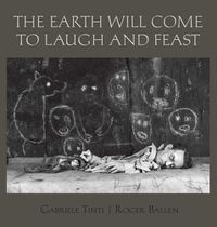 Cover image for The Earth Will Come To Laugh And To Feast