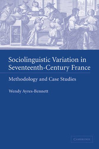 Cover image for Sociolinguistic Variation in Seventeenth-Century France: Methodology and Case Studies