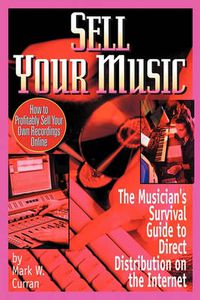 Cover image for Sell Your Music: How To Profitably Sell Your Own Recordings Online