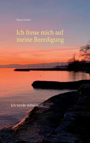 Cover image for Ich freue mich auf meine Beerdigung.: Ich werde dabei sein.