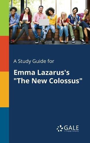 Cover image for A Study Guide for Emma Lazarus's The New Colossus
