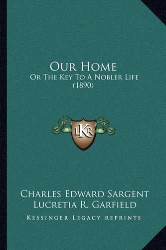 Cover image for Our Home: Or the Key to a Nobler Life (1890)