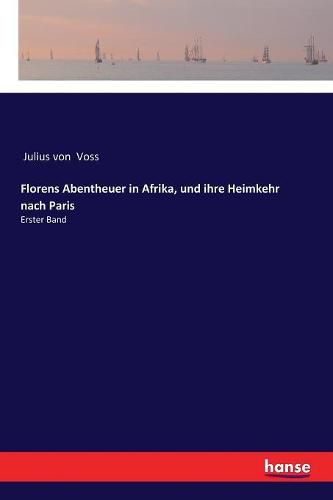Cover image for Florens Abentheuer in Afrika, und ihre Heimkehr nach Paris: Erster Band