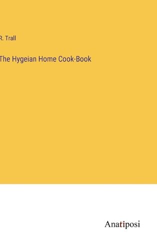 Cover image for The Hygeian Home Cook-Book