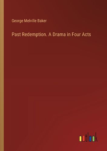 Cover image for Past Redemption. A Drama in Four Acts