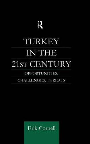 Cover image for Turkey in the 21st Century: Opportunities, Challenges, Threats