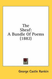 Cover image for The Sheaf: A Bundle of Poems (1882)