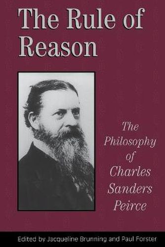 The Rule of Reason: The Philosophy of C.S. Peirce