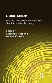 Cover image for Global Taiwan: Building Competitive Strengths in a New International Economy