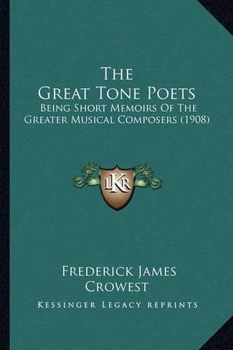 The Great Tone Poets: Being Short Memoirs of the Greater Musical Composers (1908)