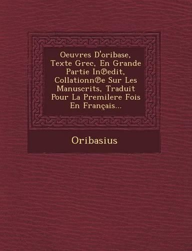 Cover image for Oeuvres D'Oribase, Texte Grec, En Grande Partie in Edit, Collationn E Sur Les Manuscrits, Traduit Pour La Premilere Fois En Francais...