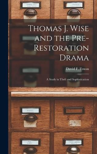 Thomas J. Wise and the Pre-restoration Drama: a Study in Theft and Sophistication