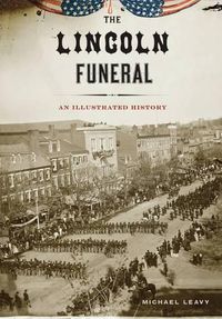 Cover image for The Lincoln Funeral: An Illustrated History