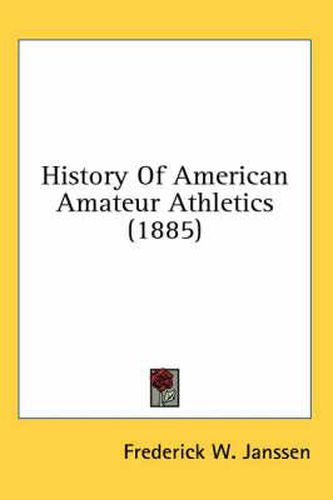 Cover image for History of American Amateur Athletics (1885)