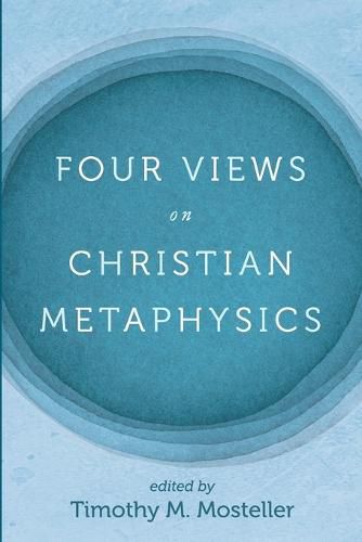 Four Views on Christian Metaphysics