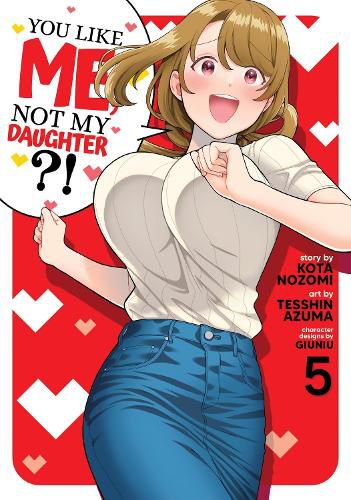 Cover image for You Like Me, Not My Daughter?! (Manga) Vol. 5