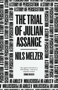 Cover image for The Trial of Julian Assange: A Story of Persecution