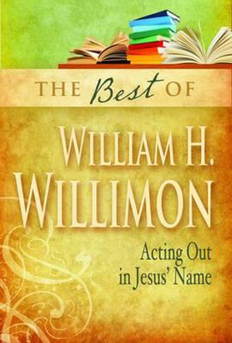 Cover image for The Best of William H. Willimon: Acting Out in Jesus' Name