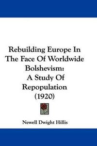 Cover image for Rebuilding Europe in the Face of Worldwide Bolshevism: A Study of Repopulation (1920)